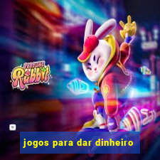 jogos para dar dinheiro